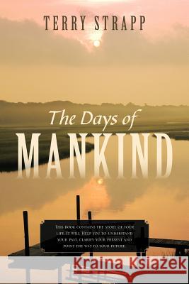 The Days of Mankind: Genesis Chapter One Strapp, Terry 9781466912410 Trafford Publishing