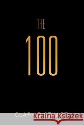 The 100 Clark D. Stuart 9781466913622 Trafford Publishing