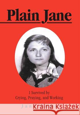 Plain Jane: I Survived by Crying, Praying, and Working Coma, Jane 9781466913769