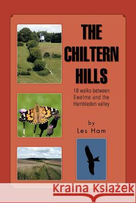 The Chiltern Hills: 18 Walks Between Ewelme and the Hambleden Valley Ham, Les 9781466914339 Trafford Publishing