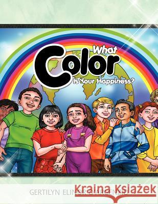 What Color Is Your Happiness? Gertilyn Elinor D'Argenzio 9781466914438 Trafford Publishing