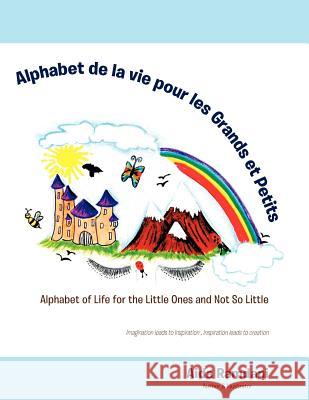 Alphabet de La Vie Pour Les Grands Et Petits: Alphabet of Life for the Little Ones and Not So Little Aida Ramdani 9781466915275