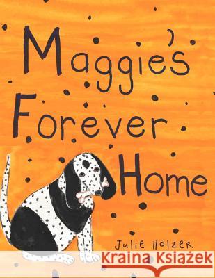 Maggie's Forever Home Julie Holzer 9781466916470