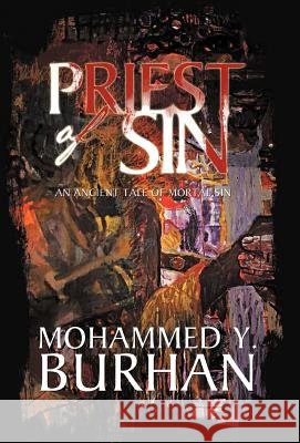 Priest of Sin: An Ancient Tale of Mortal Sin Burhan, Mohammed Y. 9781466916494