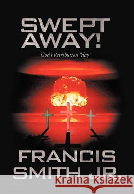Swept Away! God's Retribution Day Francis Smit 9781466916746 Trafford Publishing