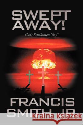 Swept Away! God's Retribution Day Francis Smit 9781466916760 Trafford Publishing