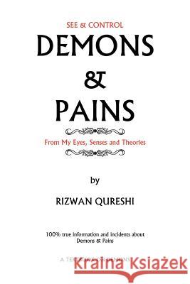 Demons & Pains: 100% True Information and Incidents about Demons & Pains Qureshi, Rizwan 9781466916920 Trafford Publishing