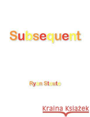 Subsequent Ryan Stoute 9781466917019 Trafford Publishing