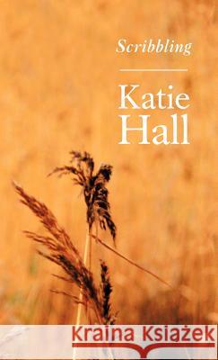 Scribbling Katie Hall 9781466917477 Trafford Publishing