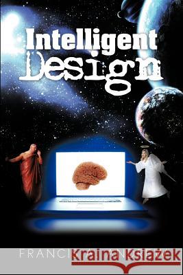 Intelligent Design Francis A. Andrew 9781466917668