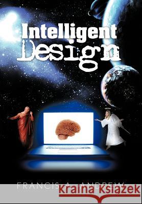 Intelligent Design Francis A. Andrew 9781466917682