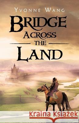Bridge Across the Land Yvonne Wang 9781466917934 Trafford Publishing