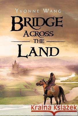 Bridge Across the Land Yvonne Wang 9781466917941 Trafford Publishing
