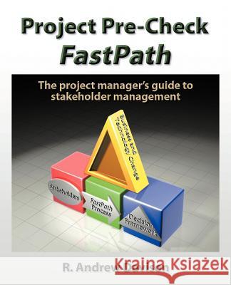 Project Pre-Check Fastpath: The Project Manager's Guide to Stakeholder Management Davison, R. Andrew 9781466918733