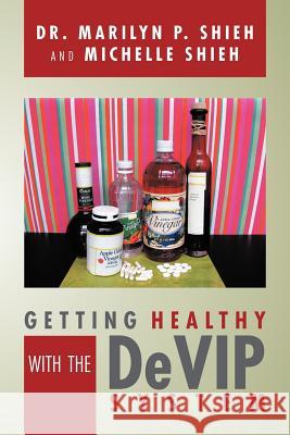 Getting Healthy with the Devip System Dr Marilyn P. Shieh Michelle Shieh 9781466919020