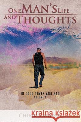 One Man's Life and Thoughts: In Good Times and Bad -Volume 1 Johnson, Chuck 9781466919860 Trafford Publishing
