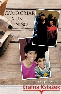 Como Criar a Un Nino Julia Bullard 9781466919921 Trafford Publishing