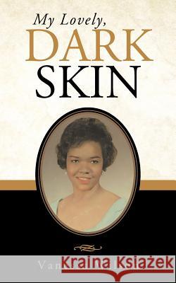 My Lovely, Dark Skin Vanessa Wilson 9781466920675 Trafford Publishing