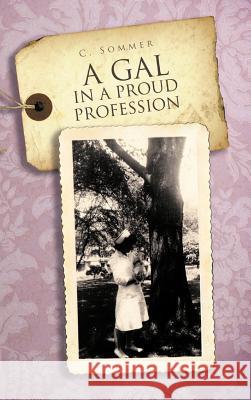 A Gal in a Proud Profession Cari Sommer 9781466920996 Trafford Publishing