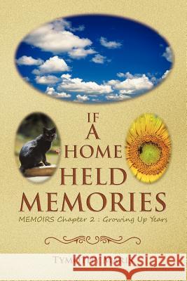 If a Home Held Memories: Memoirs Chapter 2: Growing Up Years Maris, Tymothy 9781466921368 Trafford Publishing