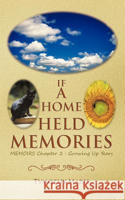 If a Home Held Memories: Memoirs Chapter 2: Growing Up Years Maris, Tymothy 9781466921375 Trafford Publishing
