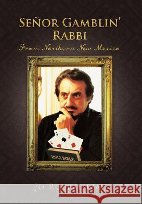 Senor Gamblin' Rabbi: From Northern New Mexico Izay, Jo Roybal 9781466921566