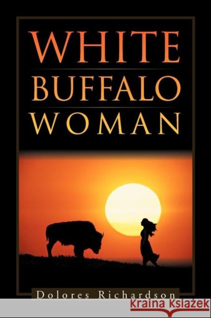 White Buffalo Woman Dolores Richardson 9781466922204