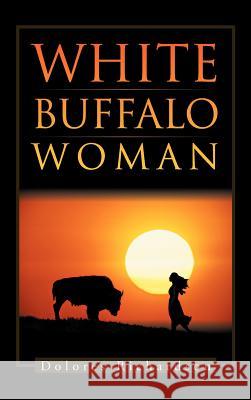 White Buffalo Woman Dolores Richardson 9781466922211 Trafford Publishing