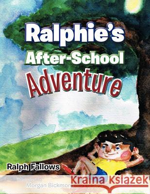 Ralphie's After-School Adventure Ralph Fallows 9781466922273