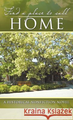 Find a Place to Call Home: A Historical Nonfiction Novel Kamon, Tibor 9781466925960