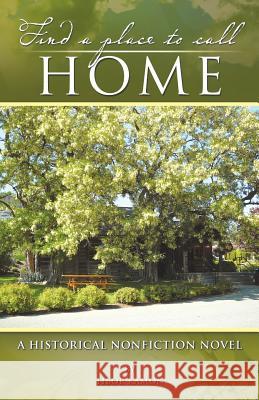 Find a Place to Call Home: A Historical Nonfiction Novel Kamon, Tibor 9781466925977 Trafford Publishing