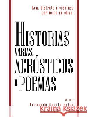 Historias Varias, Acr Sticos y Poemas: Lea, Disfrute y Si Ntase Part Cipe de Ellas. Garcia Reina (Wargficho), Fernando 9781466930131
