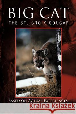 Big Cat: The St. Croix Cougar Beaufeaux, J. D. 9781466930346 Trafford Publishing