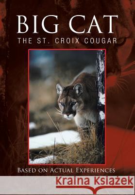 Big Cat: The St. Croix Cougar Beaufeaux, J. D. 9781466930360 Trafford Publishing