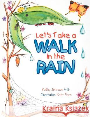 Let's Take a Walk in the Rain Kathy Johnson Kate Peer 9781466932524 Trafford Publishing