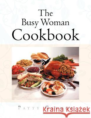 The Busy Woman Cookbook Patty Gaynor 9781466933149