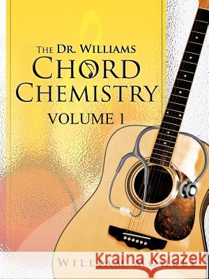 The Dr. Williams' Chord Chemistry: Volume 1 Mohele, William 9781466933163 Trafford Publishing