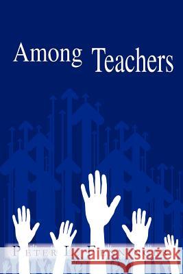 Among Teachers Peter L. Fenninger 9781466933354 Trafford Publishing