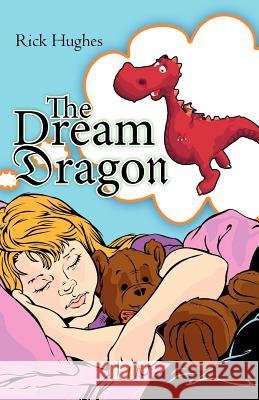 The Dream Dragon Rick Hughes 9781466933606 Trafford Publishing