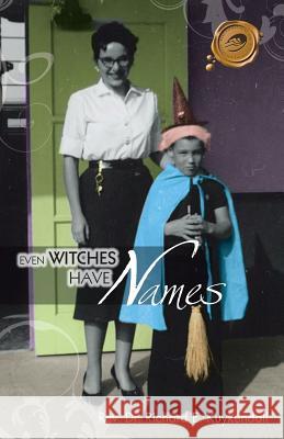 Even Witches Have Names Rev Dr Richard E. Kuykendall 9781466934269 Trafford Publishing