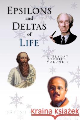 Epsilons and Deltas of Life : Everyday Stories, Volume I Satish C. Bhatnagar 9781466934276 Trafford Publishing