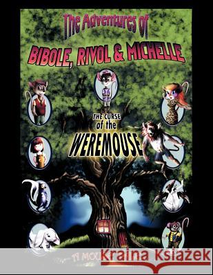 The Adventures of Bibole, Rivol & Michelle: The Curse of the Weremouse Fujikawa, Brian 9781466935471