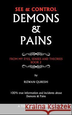 See & Control Demons & Pains: From My Eyes, Senses and Theories Book 2 Qureshi, Rizwan 9781466936102