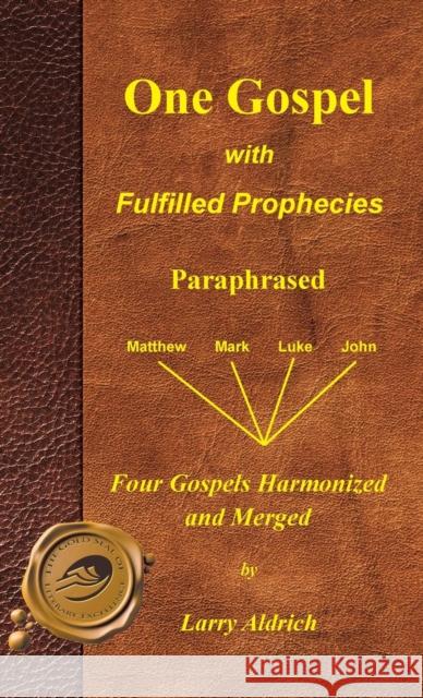 One Gospel with Fulfilled Prophecies: Paraphrased Four Gospels Harmonized and Merged Aldrich, Larry 9781466936164 Trafford Publishing