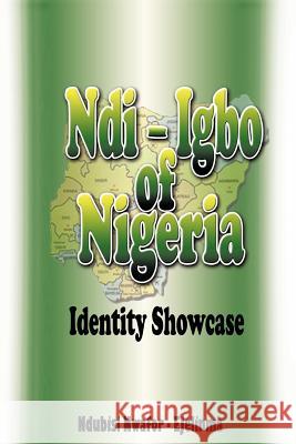 Ndi-Igbo of Nigeria: Identity Showcase Ndubisi Nwafor-Ejelinma 9781466938922 Trafford Publishing