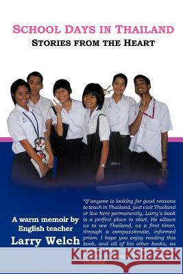 School Days in Thailand: Stories from the Heart Welch, Larry 9781466939363 Trafford Publishing