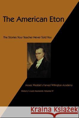 The American Eton: Moses Waddel's Famed Willington Academy Horton, Tom 9781466939547