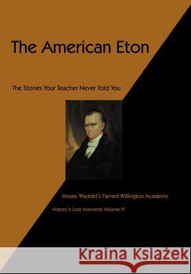 The American Eton: Moses Waddel's Famed Willington Academy Horton, Tom 9781466939561
