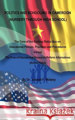 Politics and Schooling in Cameroon: Nursey Through High School Wotany, Joseph F. 9781466939974 Trafford Publishing