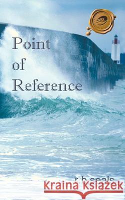Point of Reference R B Seals 9781466940239 Trafford Publishing